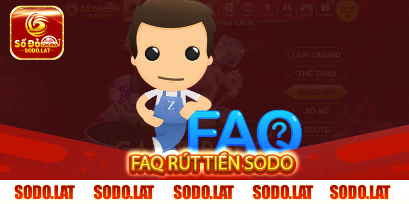 FAQ về các vấn đề gặp phải khi rút tiền SODO
